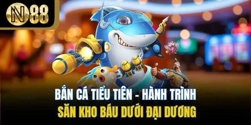 Bắn Cá Tiểu Tiên - Hành Trình Săn Kho Báu Dưới Đại Dương