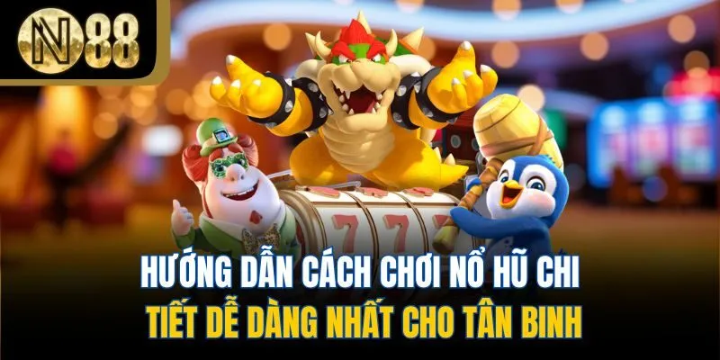 Hướng Dẫn Cách Chơi Nổ Hũ Chi Tiết Dễ Dàng Nhất Cho Tân Binh