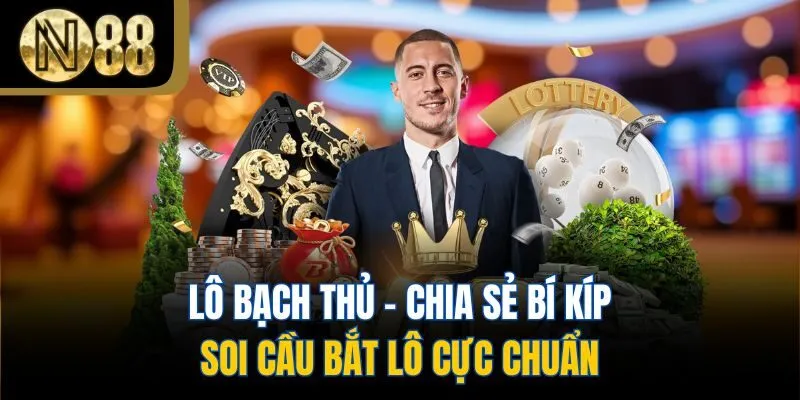 Lô Bạch Thủ - Chia Sẻ Bí Kíp Soi Cầu Bắt Lô Cực Chuẩn 