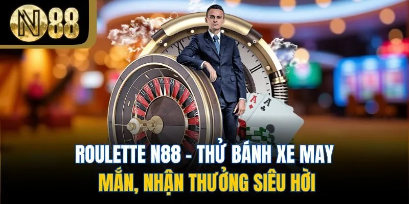 Roulette N88 - Thử Bánh Xe May Mắn, Nhận Thưởng Siêu Hời